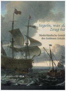 Segeln was das Zeug hält Niederländische Gemälde des Goldenen Zeitalters (1 St.) Martina Sitt, Hubertus Gaßner, Hamburger Kunsthalle